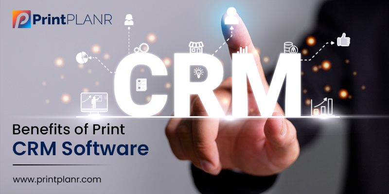 Benefits of Print CRM Software