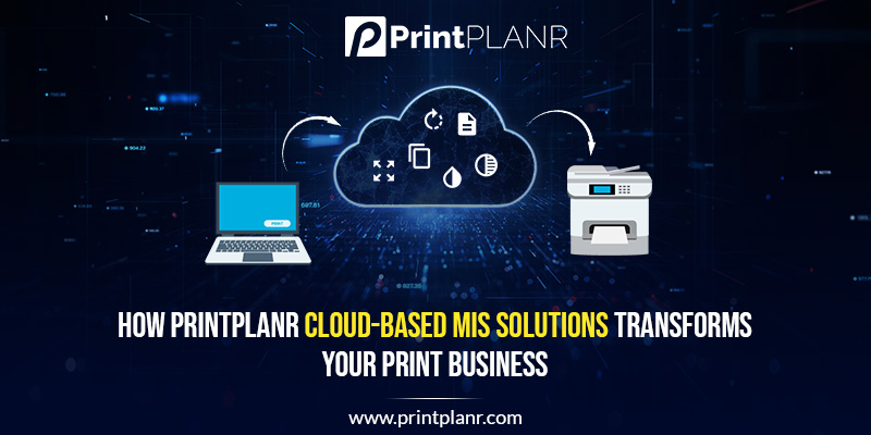 Cloud-based MIS Solutions Transforms Your Print Business