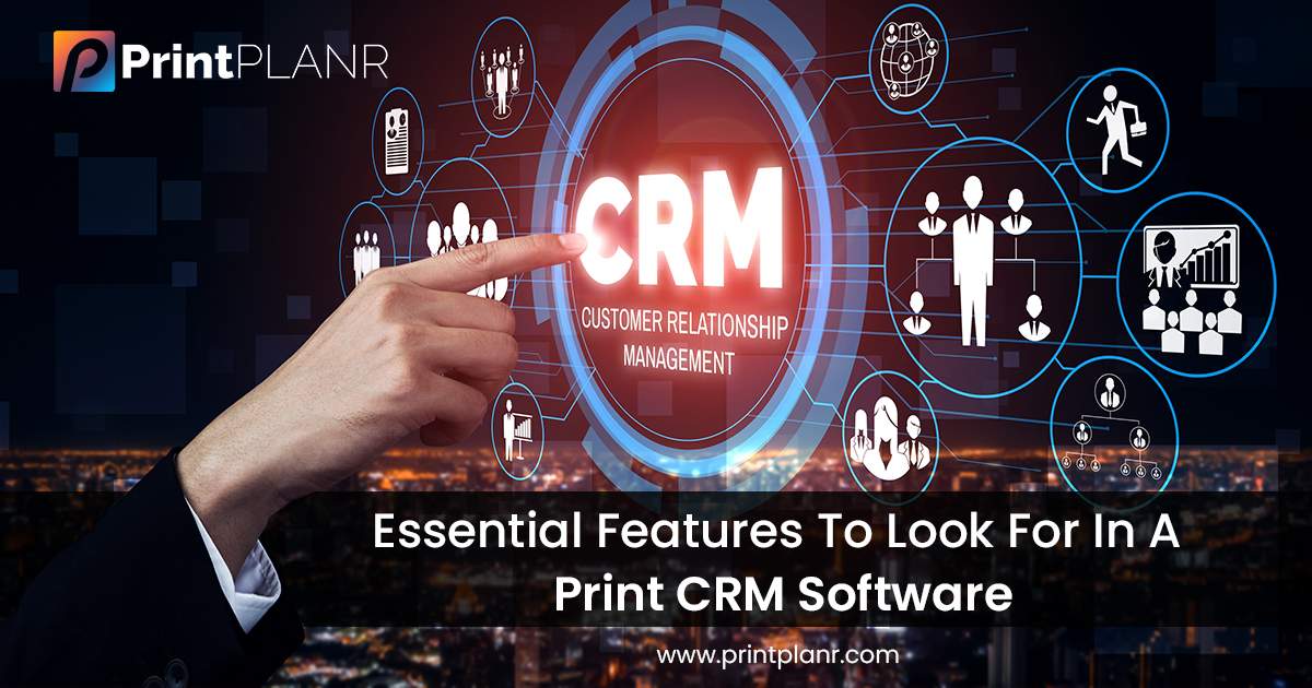 Key Features to Look for a Print CRM Software