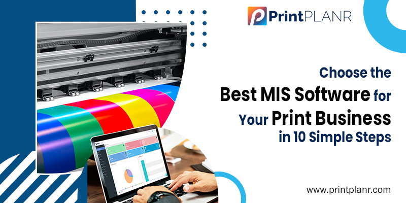 Steps to Choose the Best MIS Software for Your Print Business