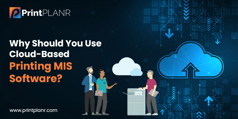 Why-Should-You-Use-Cloud-Based-Printing-MIS-Software
