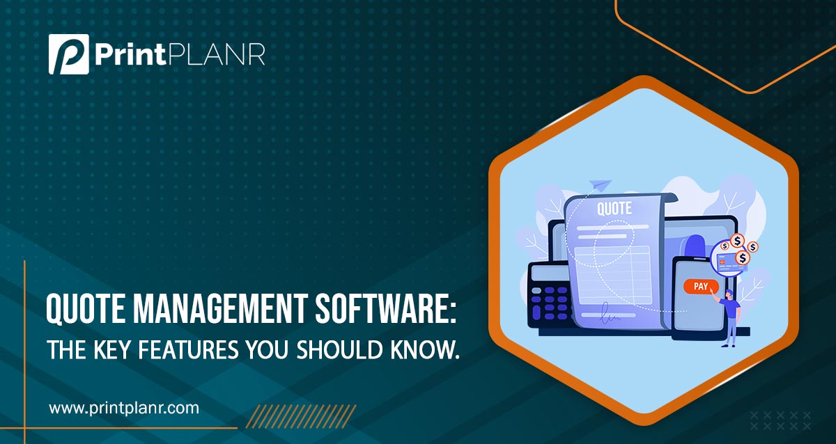 Key Features You Need To Lookout For In Any Quote Management Software_PrintPLANR