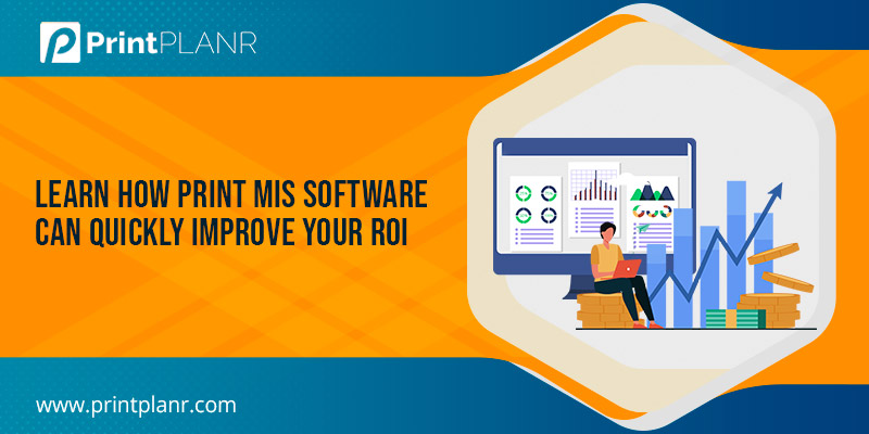 How Print MIS Software Improve your ROI