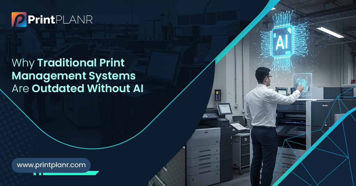 Traditional-Print-Management-Systems-Are-Outdated-Without-AI_printplanr